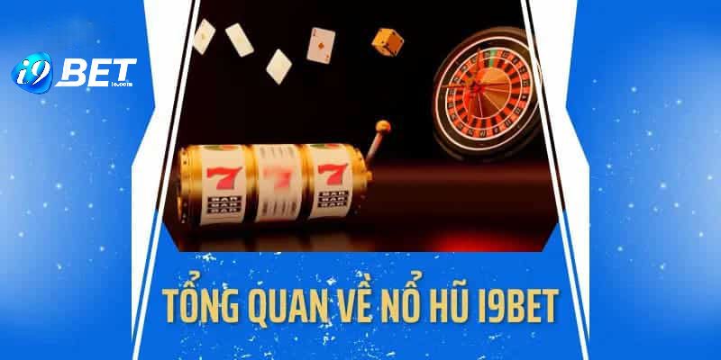 Nổ hũ I9Bet là tựa game cực hấp dẫn nên tham gia